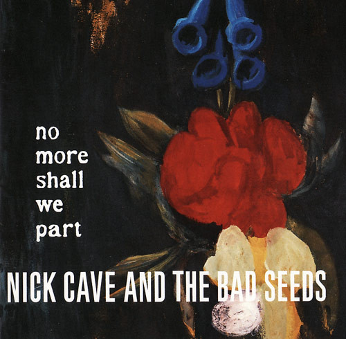 CAVE NICK, THE BAD SEEDS – No More Shall We Part