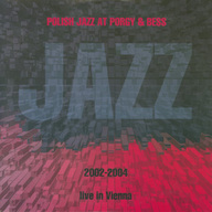 Skład  Polish Jazz At Porgy & Bess 2002 2004 Live In Vienna