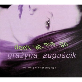AUGUŚCIK GRAŻYNA Feat. M. URBANIAK – Don’t Let Me Go