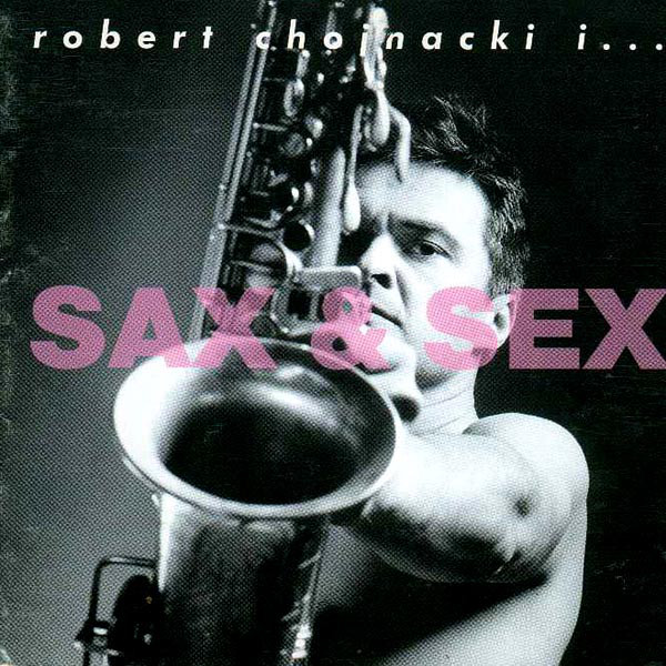 CHOJNACKI ROBERT – Sax & Sex