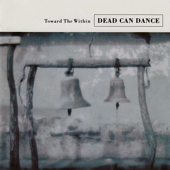 DEAD CAN DANCE – Toward The Within