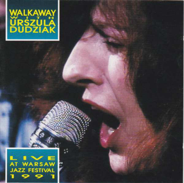 DUDZIAK URSZULA & WALK AWAY – Live In Warsaw Jazz Festival 1991