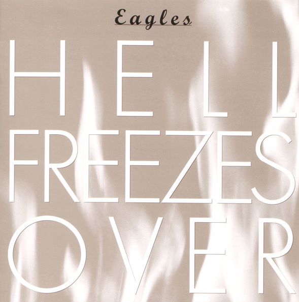 EAGLES – Hell Freezes Over