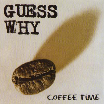 GUESS WHY – Coffee Time