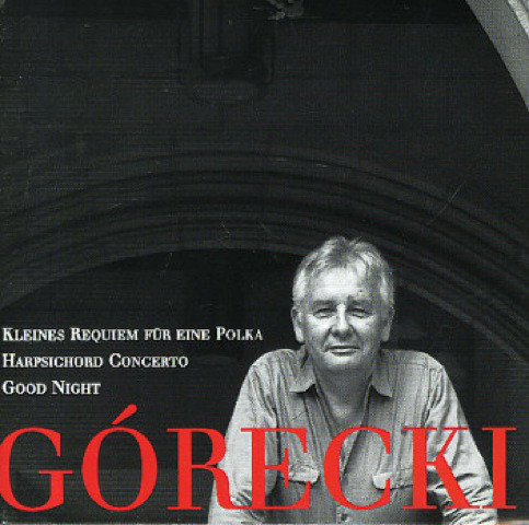 GÓRECKI HENRYK MIKOŁAJ – Kleines Requiem Fur Eine Polka / Harpsichord Concerto / Good Night