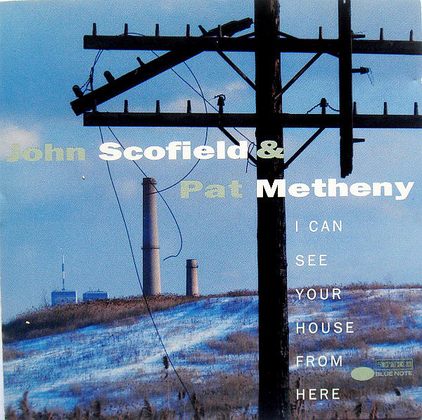 METHENY PAT, SCOFIELD JOHN - I Can See Your House From Here