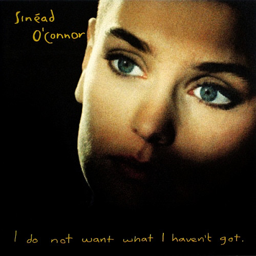O'CONNOR SINEAD - I Do Not Want What I Haven't Got
