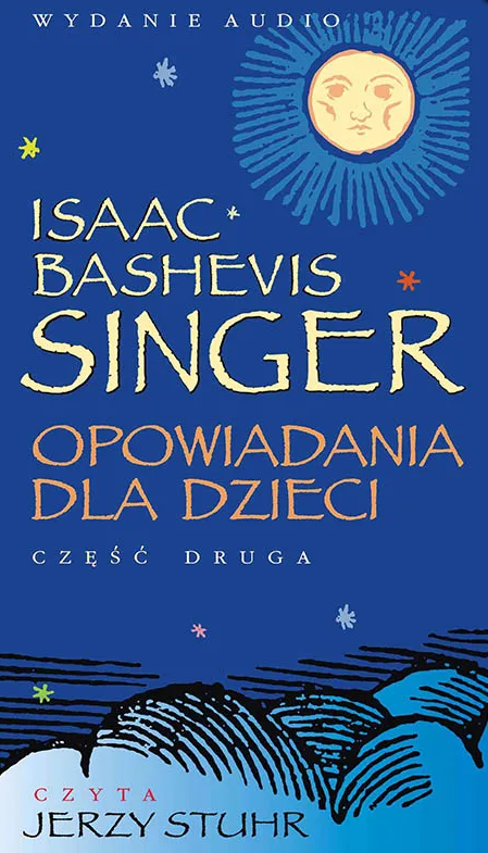 SINGER ISAAC BASHEVIS – OPOWIADANIA DLA DZIECI Cz. 2