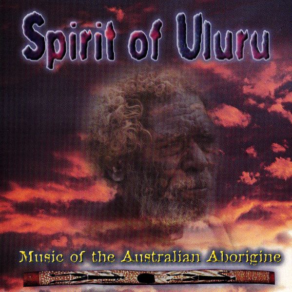 Spirit Of Uluru. Music Of The Australian Aborigine
