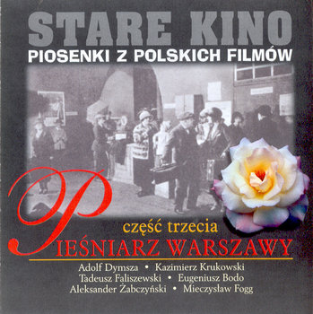 Stare Kino. Piosenki Z Polskich Filmów 3. Pieśniarz Warszawy