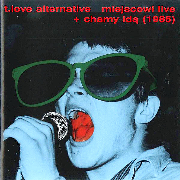 T.LOVE ALTERNATIVE – Miejscowi Live + Chamy Idą (1985)