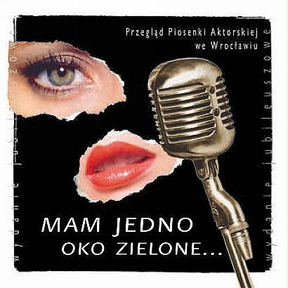 Skład  Mam Jedno Oko Zielone… Przegląd Piosenki Aktorskiej We Wrocławiu
