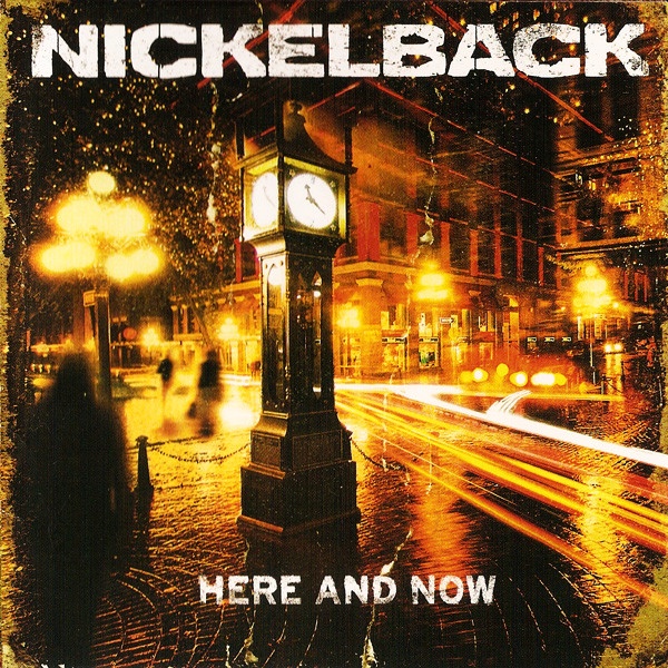 NICKELBACK - Here And Now