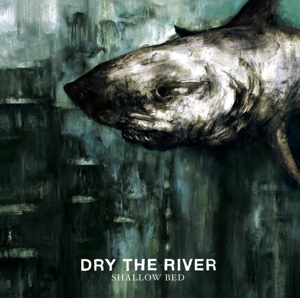 DRY THE RIVER – Shallow Bed