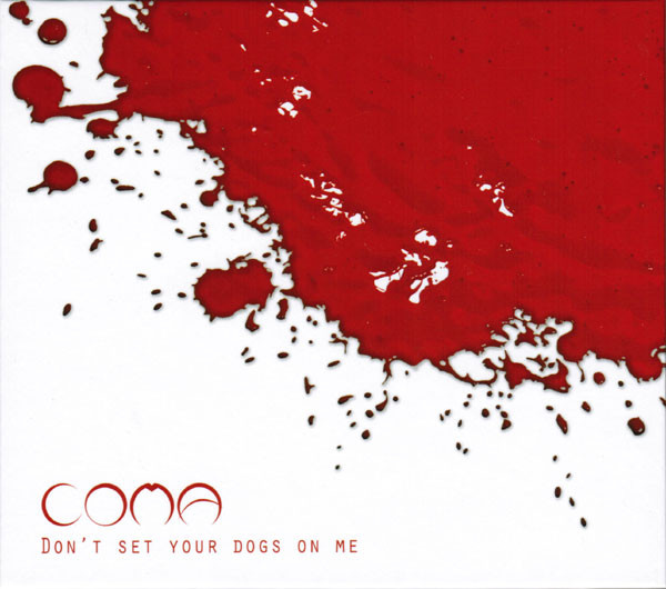 COMA – Don’t Set Your Dogs On Me