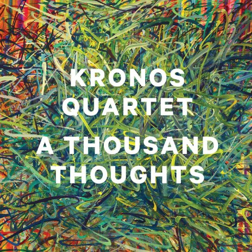 KRONOS QUARTET – A Thousand Thoughts