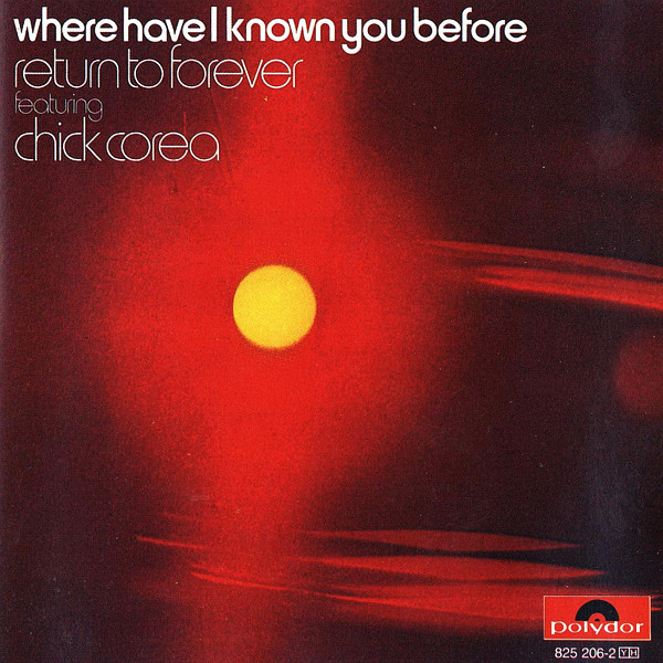 RETURN TO FOREVER Feat. CHICK COREA - Where Have I Known You Before
