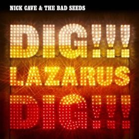 CAVE NICK & THE BAD SEEDS – Dig, Lazarus, Dig!!!