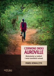Kowalczyk Paweł - Czerwone drogi Auroville
