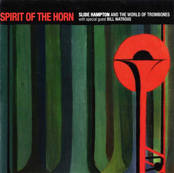 SLIDE HAMPTON AND THE WORLD OF TROMBONES WITH SPECIAL GUEST BILL WATROUS ‎– Spirit Of The Horn