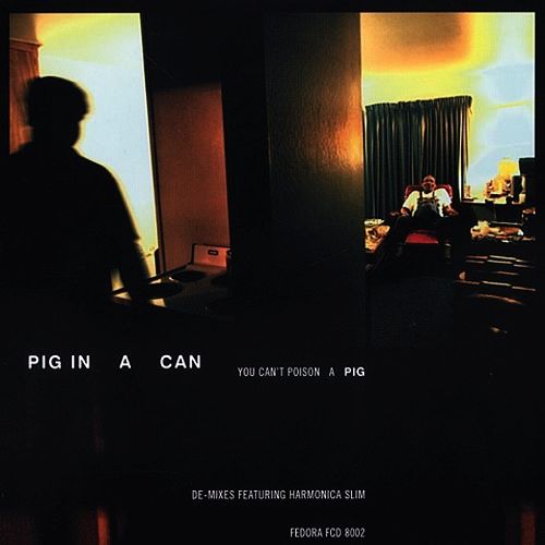 PIG IN A CAN - You Can't Poison A Pig