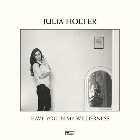HOLTER JULIA – Have You In My Wilderness