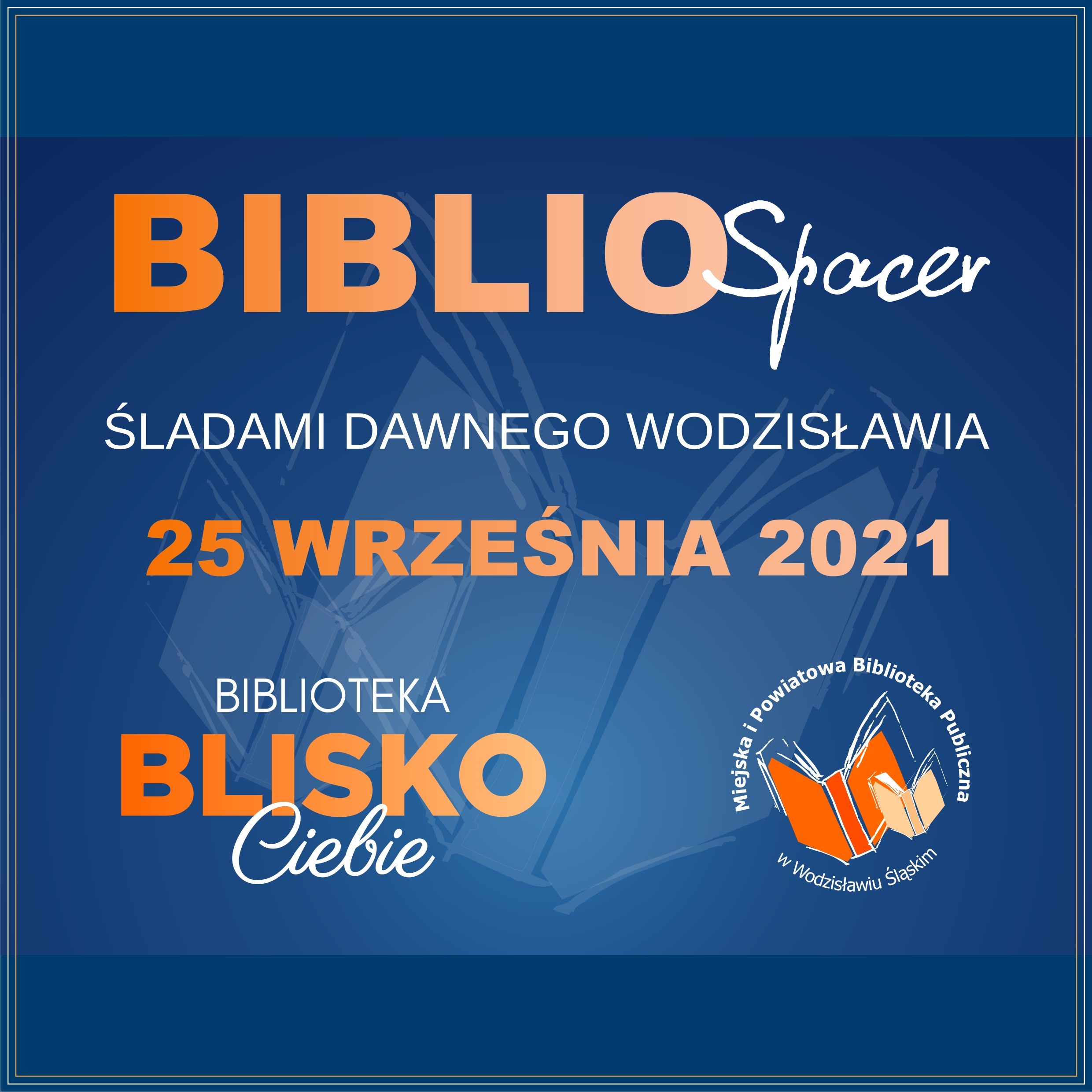 BiblioSpacer - Śladami Dawnego Wodzisławia - 25 Września 2021 - Projekt: Biblioteka BLISKO Ciebie