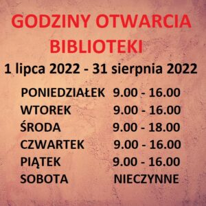 GODZINY OTWARCIA BIBLIOTEKI W LIPCU I SIERPNIU 2022