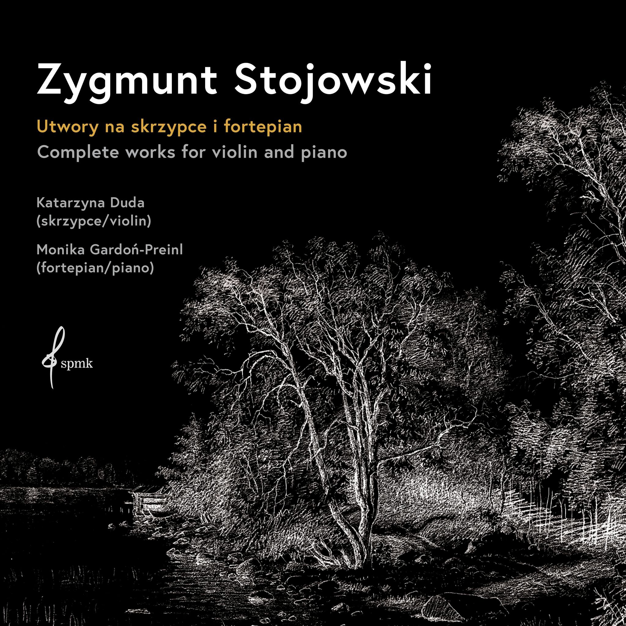 STOJOWSKI ZYGMUNT, DUDA KATARZYNA, GARDOŃ-PREINL MONIKA - Complete Works For Violin And Piano (Utwory Na Skrzypce I Fortepian)