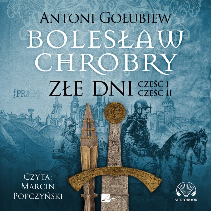 Gołubiew Antoni - Bolesław Chrobry. Złe Dni