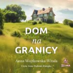 WOJTKOWSKA-WITALA ANNA – DOM NA GRANICY