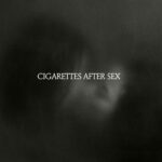CIGARETTES AFTER SEX – X’s