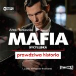 PŁOTKOWSKA ANNA – MAFIA SYCYLIJSKA. PRAWDZIWA HISTORIA