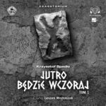 SPADŁO KRZYSZTOF – CZASOTORIUM 1. JUTRO BĘDZIE WCZORAJ