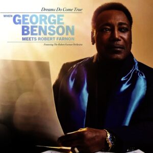 BENSON GEORGE, FARNON ROBERT, THE ROBERT FARNON ORCHESTRA – Dreams Do Come True When George Benson Meets Robert Farnon