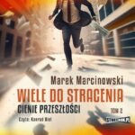 MARCINOWSKI MAREK – WIELE DO STRACENIA 2. CIENIE PRZESZŁOŚCI