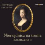 MAZUR JERZY – NIERZĄDNICA NA TRONIE. KATARZYNA II