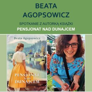 BEATA AGOPSOWICZ – SPOTKANIE AUTORSKIE – 22 Listopada 2024, Godz. 17.00