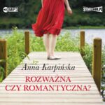 KARPIŃSKA ANNA – ROZWAŻNA CZY ROMANTYCZNA?