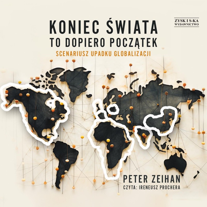 Zeihan Peter - Koniec świata To Dopiero Początek