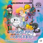 CICHOŃ WALDEMAR – KOT CUKIEREK 12. POSŁUCHAJ, CUKIERKU!