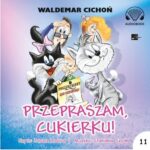 CICHOŃ WALDEMAR – KOT CUKIEREK 11. PRZEPRASZAM, CUKIERKU!