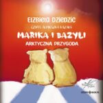 DZIEDZIC ELŻBIETA – MARIKA I BAZYLI. ARKTYCZNA PRZYGODA