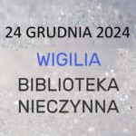 24 GRUDNIA 2024 – BIBLIOTEKA NIECZYNNA